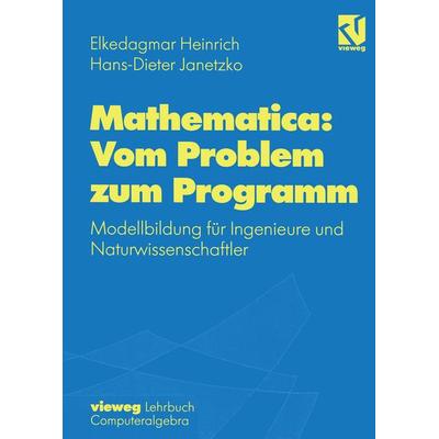 Mathematica: Vom Problem zum Programm, Taschenbuch von Elkedagmar Heinrich,Hans-D. Janetzko, Vieweg & Teubner, 978-3-528-06771-7