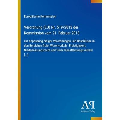 Verordnung (EU) Nr. 519/2013 der Kommission vom 21. Februar 2013, Taschenbuch von Europäische Kommission, Antiphon Verlag, 978-3-387-89588-9