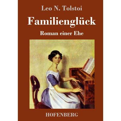 Familienglück, Gebundene Ausgabe von Leo N. Tolstoi, Hofenberg, 978-3-7437-3294-0