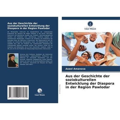 Aus der Geschichte der soziokulturellen Entwicklung der Diaspora in der Region Pawlodar, Taschenbuch von Aseel Amanova, Verlag Unser Wissen,