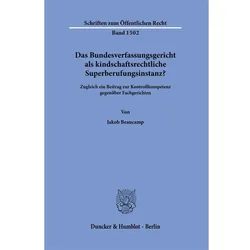 Das Bundesverfassungsgericht als kindschaftsrechtliche Superberufungsinstanz?, Fachbücher von Jakob Beaucamp