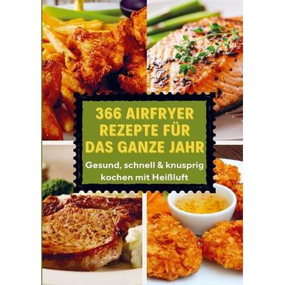 366 Airfryer Rezepte für das ganze Jahr - Gesund, schnell & knusprig kochen mit Heißluft, Taschenbuch von Eva Leckerfeld, Bookmundo, 978-94-037-8844-9