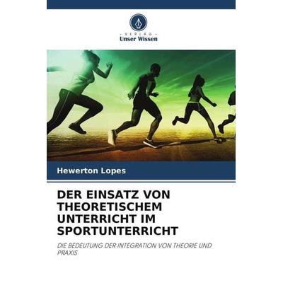 Der Einsatz von Theoretischem Unterricht im Sportunterricht, Taschenbuch von Hewerton Lopes, Verlag Unser Wissen, 978-620-6-38494-6