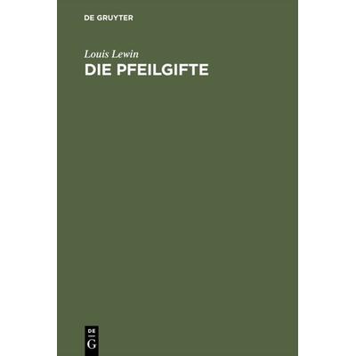 Die Pfeilgifte, Gebundene Ausgabe von L. Lewin, De Gruyter, 978-3-11-112368-4