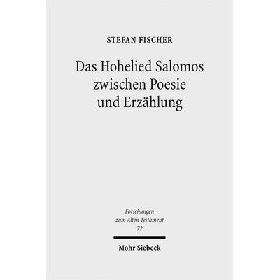 Das Hohelied Salomos zwischen Poesie und Erzählung, Gebundene Ausgabe von Stefan Fischer, Mohr Siebeck, 978-3-16-150387-0