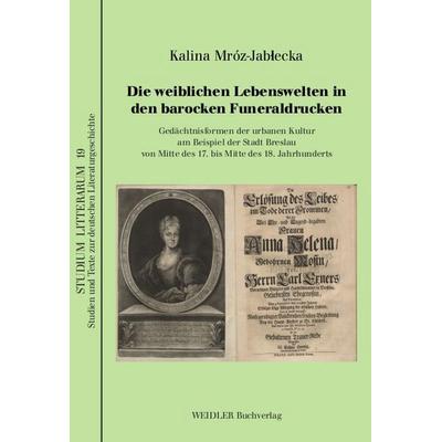 Die weiblichen Lebenswelten in den barocken Funeraldrucken, Paperback von Kalina Mróz-Jabłecka, Weidler Buchverlag Berlin, 978-3-89693-275-4