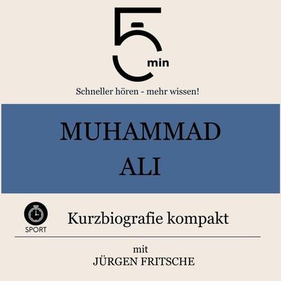 Muhammad Ali: Kurzbiografie kompakt - 5 Minuten,5 Minuten Biografien,Jürgen Fritsche, Audio, 9783754507506