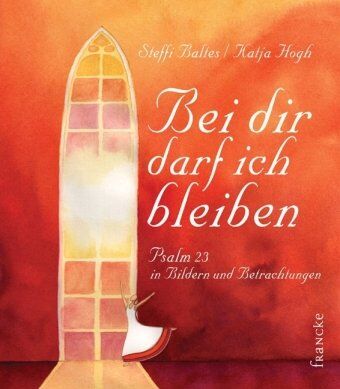 Steffi Baltes - Bei dir darf ich bleiben: Psalm 23 in Bildern und Betrachtungen - Preis vom 19.10.2026 19:33:35 h