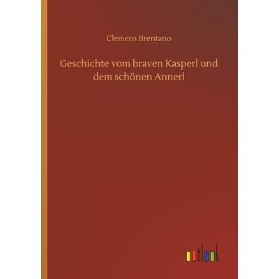 Geschichte vom braven Kasperl und dem schönen Annerl, Taschenbuch von Clemens Brentano, Outlook, 978-3-7340-8728-8