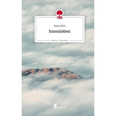 Innenleben. Life is a Story - story.one, Gebundene Ausgabe von Fiona Ellen, Storylution, 978-3-7115-4154-3