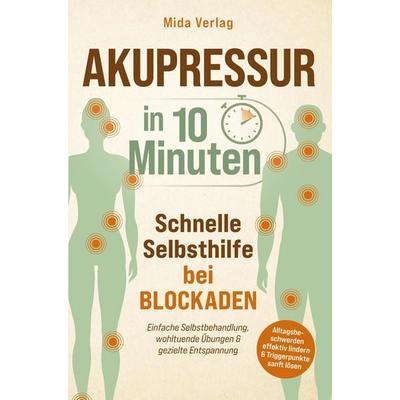 Verlag, M: Akupressur in 10 Minuten: Schnelle Selbsthilfe be, Taschenbuch von Mida Verlag, Bookmundo, 978-94-038-8118-8
