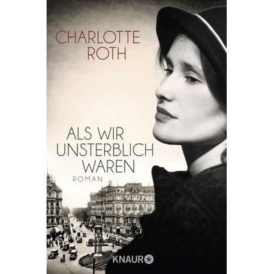 Als wir unsterblich waren, Paperback von Charlotte Roth, Knaur Taschenbuch