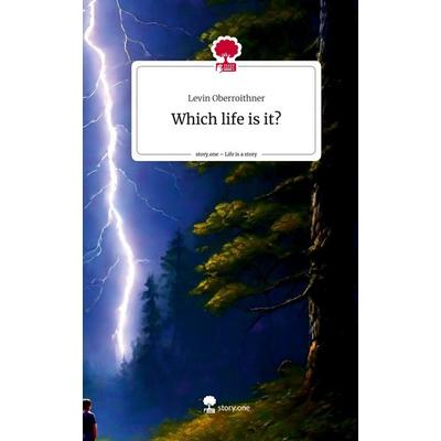 Which life is it?. Life is a Story - story.one, Gebundene Ausgabe von Levin Oberroithner, Storylution, 978-3-7115-5289-1