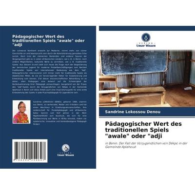 Pädagogischer Wert des traditionellen Spiels 'awale' oder 'adji; Taschenbuch von Sandrine Lokossou Denou, Verlag Unser Wissen, 978-620-4-25464-7