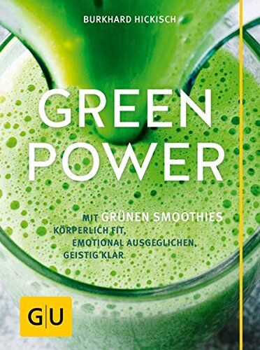 Burkhard Hickisch - Green Power: Mit grünen Smoothies körperlich fit, emotional ausgeglichen, geistig klar (GU Einzeltitel Gesunde Ernährung) - Preis vom 09.10.2026 07:28:09 h