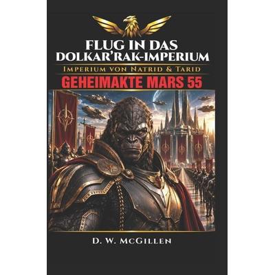 Flug in das Dolkar'Rak-Imperium; Taschenbuch von D. W. McGillen, Independently Published