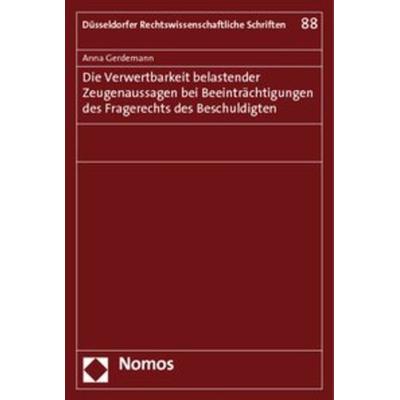 Die Verwertbarkeit belastender Zeugenaussagen bei Beeinträchtigungen des Fragerechts des Beschuldigten, Taschenbuch von Anna Gerdemann, Nomos,