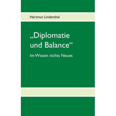 Diplomatie und Balance, Gebundene Ausgabe von Hartmut Lindenthal, Twentysix, 978-3-7407-1561-8