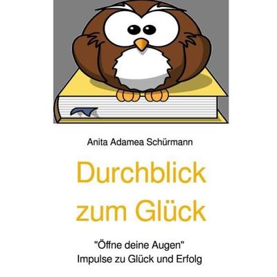 Durchblick zum Glück, Taschenbuch von Willi und Anita Schürmann, Epubli, 978-3-7485-8257-1