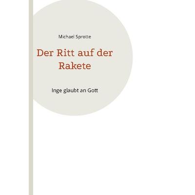 Der Ritt auf der Rakete, Gebundene Ausgabe von Michael Sprotte, BoD – Books on Demand, 978-3-7578-7888-7
