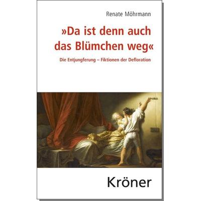 „Da ist denn auch das Blümchen weg“, Gebundene Ausgabe von , Alfred Kröner Verlag, 978-3-520-47101-7