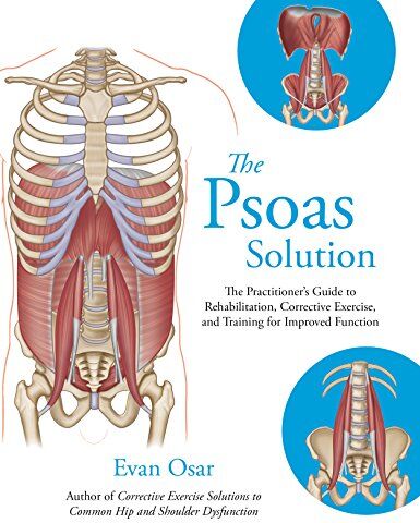 Evan Osar - The Psoas Solution: The Practitioner's Guide to Rehabilitation, Corrective Exercise, and Training for Improved Function - Preis vom 30.09.2026 09:01:18 h