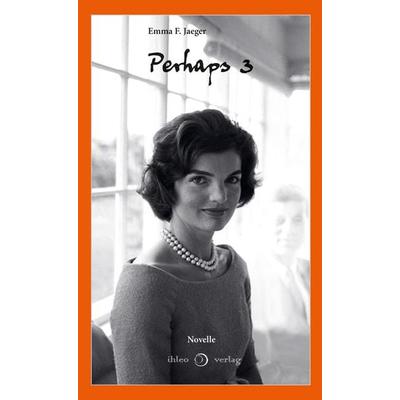 Perhaps 3, Gebundene Ausgabe von Emma F. Jaeger, Ihleo verlag, 978-3-96666-066-2