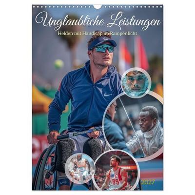 Unglaubliche Leistungen - Helden mit Handicap im Rampenlicht (Wandkalender 2027 DIN A3 hoch), CALVENDO Monatskalender