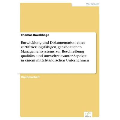 Entwicklung und Dokumentation eines zertifizierungsfähigen, ganzheitlichen Managementsystems zur Beschreibung qualitäts- und umweltrelevanter Aspekte