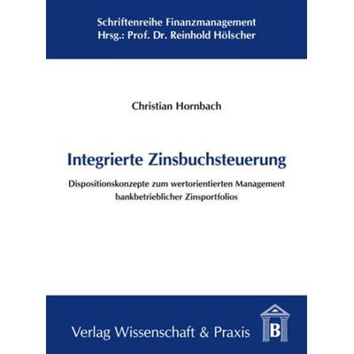 Integrierte Zinsbuchsteuerung., Gebundene Ausgabe von Christian Hornbach, Verlag Wissenschaft & Praxis, 978-3-89673-564-5