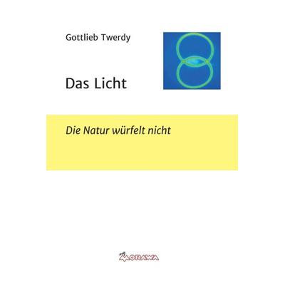 Das Licht, Gebundene Ausgabe von Gottlieb Twerdy, Buchschmiede, 978-3-99070-868-2