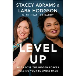 Level Up: Rise Above the Hidden Forces Holding Your Business Back, Sachbücher von Stacey Abrams, Lara Hodgson, Heather Cabot