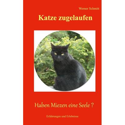 Katze zugelaufen, Taschenbuch von Werner Schmitt, BoD – Books on Demand, 978-3-7562-3288-8
