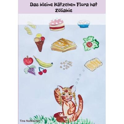 Das kleine Kätzchen Flora hat Zöliakie, Taschenbuch von Tina Nussbacher, Buchschmiede, 978-3-99093-113-4