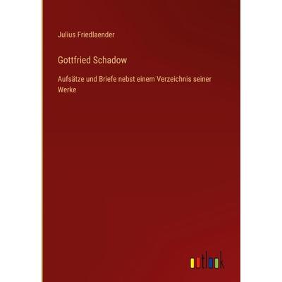 Gottfried Schadow, Gebundene Ausgabe von Julius Friedlaender, Outlook, 978-3-368-60031-0