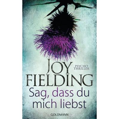 Sag, dass du mich liebst, Gebundene Ausgabe von Joy Fielding, Goldmann