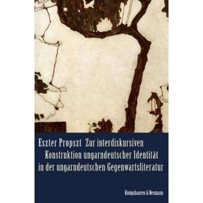 Zur interdiskursiven Konstruktion ungarndeutscher Identität in der ungarndeutschen Gegenwartsliteratur, Paperback von Eszter Propszt, Königshausen u.