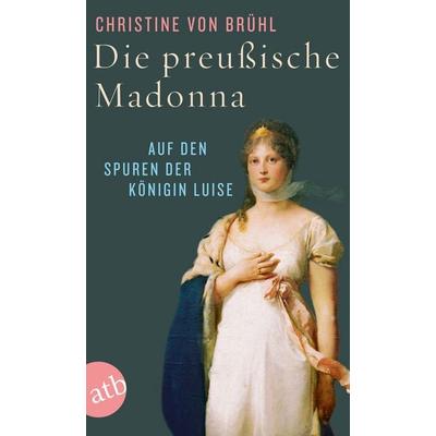 Die preußische Madonna, Taschenbuch von Christine Brühl, Aufbau TB, 978-3-7466-3114-1
