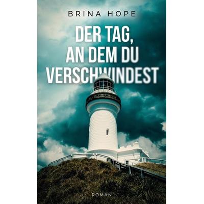 Der Tag, an dem du verschwindest, Taschenbuch von Brina Hope, Twentysix Crime, 978-3-7407-2988-2