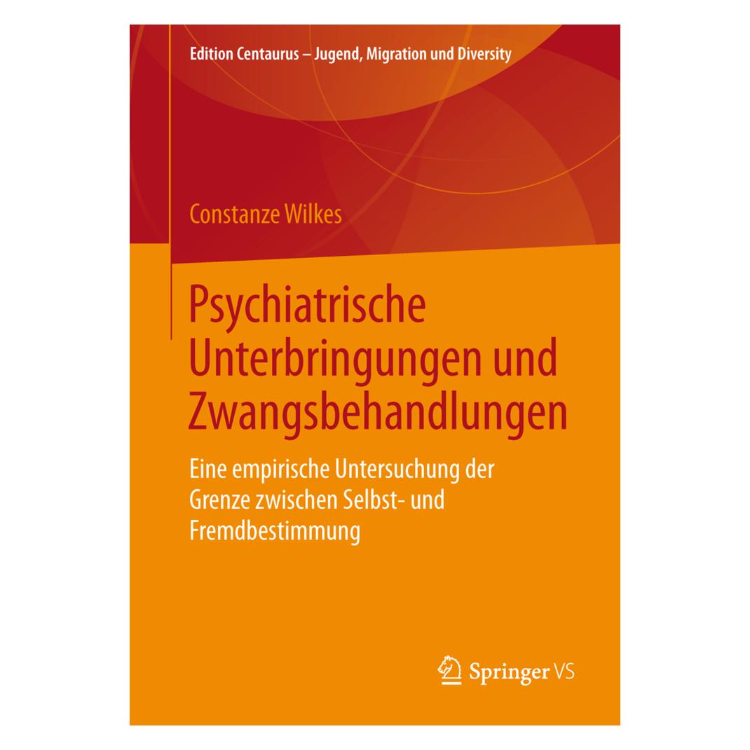 Springer Psychiatrische Unterbringungen und Zwangsbehandlungen (Deutsch, Softcover, Constanze Wilkes) (8943825)