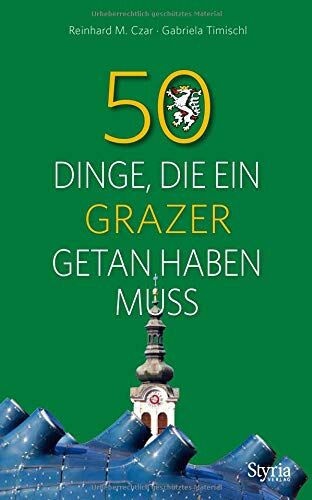 Reinhard M. Czar;Gabriela Timischl - 50 Dinge, die ein Grazer getan haben muss - Preis vom 05.10.2026 03:47:11 h
