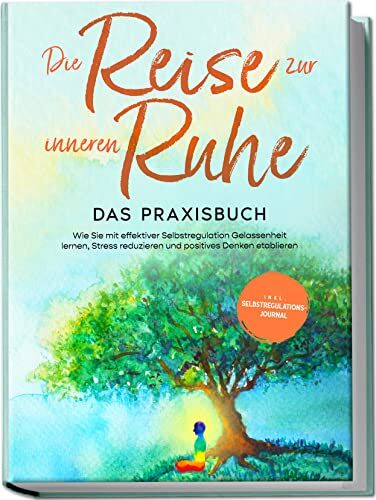 Alexander Pipetz - Die Reise zur inneren Ruhe - Das Praxisbuch: Wie Sie mit effektiver Selbstregulation Gelassenheit lernen, Stress reduzieren und positives Denken etablieren inkl. Selbstregulations-Journal - Preis vom 15.10.2026 23:06:25 h