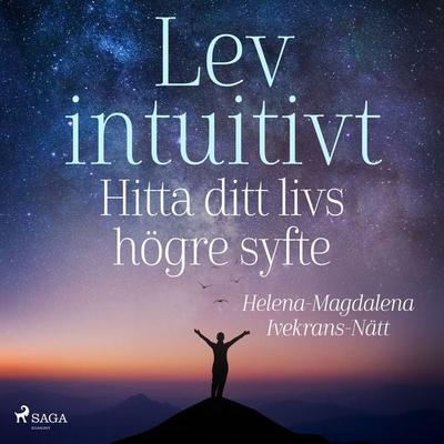Lev intuitivt : Hitta ditt livs högre syfte - Helena-Magdalena Ivekrans-Nätt, Audio, 4066339759954