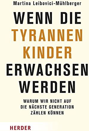 Martina Leibovici-Mühlberger - Wenn die Tyrannenkinder erwachsen werden: Warum wir nicht auf die nächste Generation zählen können - Preis vom 19.10.2026 19:33:35 h