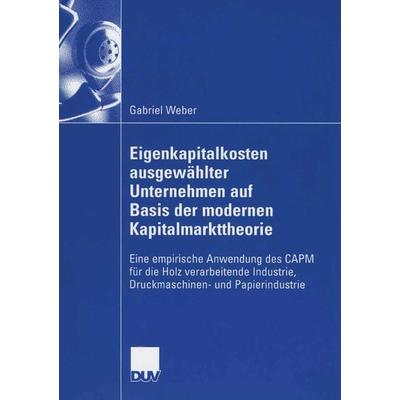 Eigenkapitalkosten ausgewählter Unternehmen auf Basis der modernen Kapitalmarkttheorie, Taschenbuch von Gabriel Weber, Deutscher Universitätsverlag,