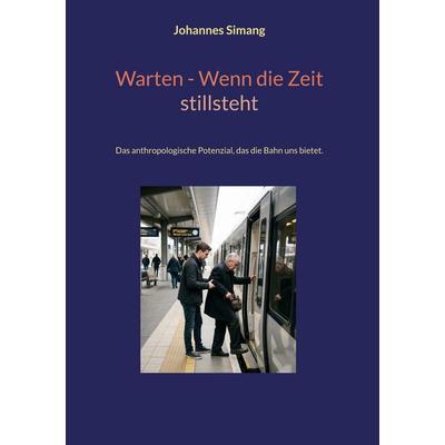 Warten, wenn die Zeit stillsteht, Gebundene Ausgabe von Johannes Simang, BoD – Books on Demand, 978-3-696-73365-0