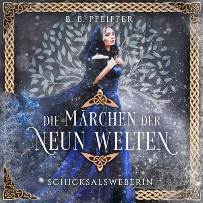 Die Märchen der Neun Welten - Schicksalsweberin - B.E. Pfeiffer, Audio, 4069828108967