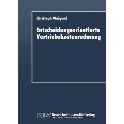 Entscheidungsorientierte Vertriebskostenrechnung, Taschenbuch von Christoph Weigand, Deutscher Universitätsverlag, 978-3-8244-0036-2