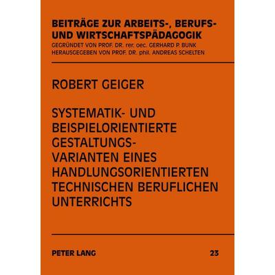 Systematik- und beispielorientierte Gestaltungsvarianten eines handlungsorientierten technischen beruflichen Unterrichts, Taschenbuch von Robert