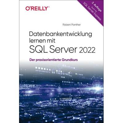 Datenbankentwicklung lernen mit SQL Server 2022, Taschenbuch von Robert Panther, O'Reilly; 978-3-96009-222-3
